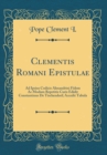 Image for Clementis Romani Epistulae: Ad Ipsius Codicis Alexandrini Fidem Ac Modum Repetitis Curis Edidit Constantinus De Tischendorf; Accedit Tabula (Classic Reprint)