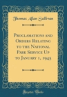 Image for Proclamations and Orders Relating to the National Park Service Up to January 1, 1945 (Classic Reprint)