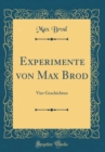 Image for Experimente von Max Brod: Vier Geschichten (Classic Reprint)