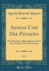 Image for Aeneas Und Die Penaten, Vol. 2: Die Italischen Volksreligionen Unter Dem Einfluss Der Griechischen (Classic Reprint)