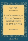 Image for Les Champenois, au Roi, ou Parallele des Evenemens de 1358 Et 1789 (Classic Reprint)