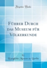 Image for Fuhrer Durch das Museum fur Volkerkunde (Classic Reprint)