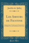 Image for Les Amours de Faustine: Poesies Latines Traduites pour la Premiere Fois Et Publiees Avec une Introduction Et des Notes (Classic Reprint)