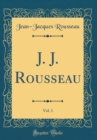 Image for J. J. Rousseau, Vol. 1 (Classic Reprint)