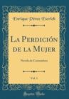 Image for La Perdicion de la Mujer, Vol. 1: Novela de Costumbres (Classic Reprint)