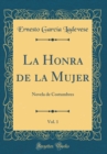 Image for La Honra de la Mujer, Vol. 1: Novela de Costumbres (Classic Reprint)