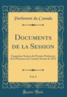Image for Documents de la Session, Vol. 6: Cinquieme Session du Premier Parlement de la Puissance du Canada; Session de 1872 (Classic Reprint)
