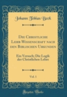 Image for Die Christliche Lehr-Wissenschaft nach den Biblischen Urkunden, Vol. 1: Ein Versuch; Die Logik der Christlichen Lehre (Classic Reprint)