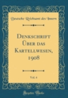 Image for Denkschrift Uber das Kartellwesen, 1908, Vol. 4 (Classic Reprint)