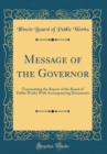Image for Message of the Governor: Transmitting the Report of the Board of Public Works With Accompanying Documents (Classic Reprint)
