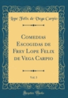 Image for Comedias Escogidas de Frey Lope Felix de Vega Carpio, Vol. 3 (Classic Reprint)