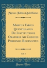 Image for Marcus Fabius Quintilianus De Institutione Oratoria Ad Codices Parisinos Recensitus, Vol. 2 (Classic Reprint)
