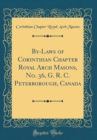 Image for By-Laws of Corinthian Chapter Royal Arch Masons, No. 36, G. R. C. Peterborough, Canada (Classic Reprint)