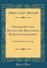 Image for Geschichte des Rechts der Religiosen Bekenntnißfreiheit: Ein Offentlicher Vortrag (Classic Reprint)