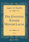Image for Die Jungsten Kinder Meiner Laune, Vol. 2 (Classic Reprint)