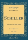 Image for Schiller, Vol. 2 of 2: Sein Leben und Seine Werke (Classic Reprint)
