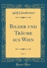 Image for Bilder und Traume aus Wien, Vol. 1 (Classic Reprint)