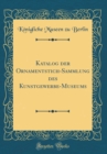 Image for Katalog der Ornamentstich-Sammlung des Kunstgewerbe-Museums (Classic Reprint)