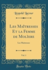 Image for Les Maitresses Et la Femme de Moliere, Vol. 1: Les Maitresses (Classic Reprint)