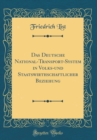 Image for Das Deutsche National-Transport-System in Volks-und Staatswirthschaftlicher Beziehung (Classic Reprint)