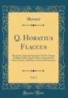 Image for Q. Horatius Flaccus, Vol. 2: Recensuit Atque Interpretatus Est Io. Gaspar Orellius; Editio Quarta Maior Emendata Et Aucta; Satirae, Epistulae, Lexicon Horatianum (Classic Reprint)