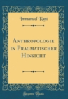 Image for Anthropologie in Pragmatischer Hinsicht (Classic Reprint)