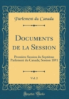 Image for Documents de la Session, Vol. 2: Premiere Session du Septieme Parlement du Canada; Session 1891 (Classic Reprint)