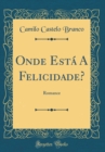 Image for Onde Esta A Felicidade?: Romance (Classic Reprint)