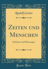 Image for Zeiten und Menschen: Erlebnisse und Meinungen (Classic Reprint)