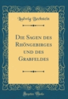 Image for Die Sagen des Rhongebirges und des Grabfeldes (Classic Reprint)