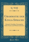 Image for Grammatik der Kinga-Sprache: Deutsch-Ostafrika, Nyassagebiet Nebst Texten und Worterverzeichnis (Classic Reprint)