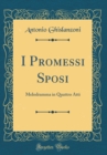 Image for I Promessi Sposi: Melodramma in Quattro Atti (Classic Reprint)