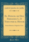 Image for El Doncel de Don Fernando I., O Todo por el Honor: Drama Historico, Original en Verso (Classic Reprint)