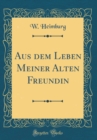 Image for Aus dem Leben Meiner Alten Freundin (Classic Reprint)