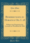 Image for Bemerkungen zu Horatius Od. I. 28: Beilage zum Programm des Lyceums zu Wertheim fur 1846 (Classic Reprint)