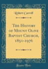 Image for The History of Mount Olive Baptist Church, 1851-1976 (Classic Reprint)