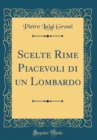 Image for Scelte Rime Piacevoli di un Lombardo (Classic Reprint)