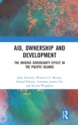 Image for Aid, ownership and development  : the inverse sovereignty effect in the Pacific Islands