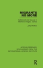 Image for Migrants no more  : settlement and survival in Mambwe Villages, Zambia