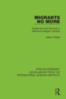 Image for Migrants no more  : settlement and survival in Mambwe Villages, Zambia