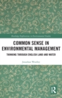 Image for Common sense in environmental management  : thinking through English land and water