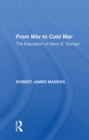 Image for From war to Cold War  : the education of Harry S. Truman