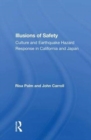 Image for Illusions of safety  : culture and earthquake hazard response in California and Japan
