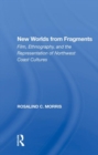 Image for New worlds from fragments  : film, ethnography, and the representation of Northwest Coast cultures
