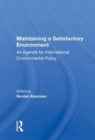 Image for Maintaining A Satisfactory Environment : An Agenda For International Environmental Policy