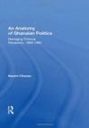 Image for An anatomy of Ghanaian politics  : managing political recession, 1969-1982