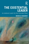 Image for The existential leader  : an authentic leader for our uncertain times