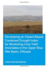 Image for Developing an Impact-Based Combined Drought Index for Monitoring Crop Yield Anomalies in the Upper Blue Nile Basin, Ethiopia