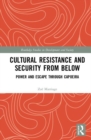 Image for Cultural resistance and security from below  : power and escape through capoeira