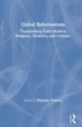 Image for Global reformations  : transforming early modern religions, societies, and cultures